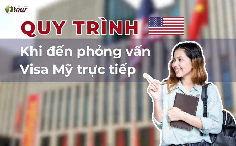 Quy Trình Của Một Buổi Phỏng Vấn Visa Mỹ Mà Bạn Cần Nắm Rõ Trước Khi Tham Gia